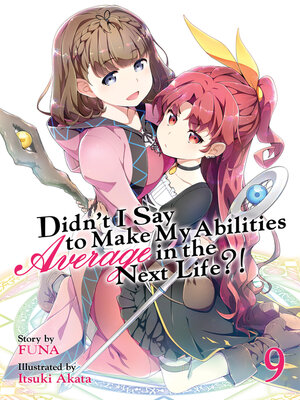 cover image of Didn't I Say To Make My Abilities Average In The Next Life?!, Volume 9